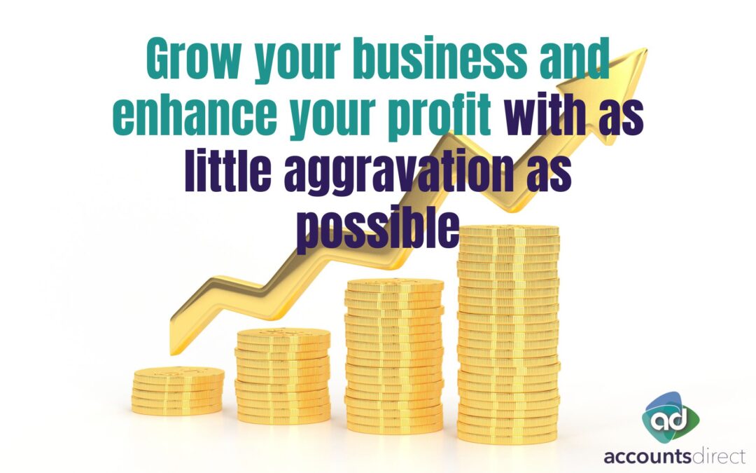 Grow your business and enhance your profit with as little aggravation as possible